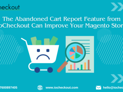 The Abandoned Cart Report Feature from IoCheckout Can Improve Your Magento Store