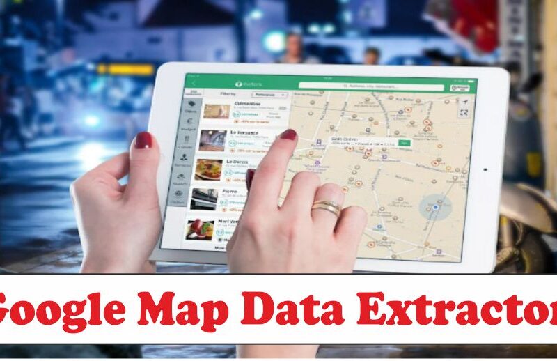 Top Google Map Data Extractor Tools You Need to Know