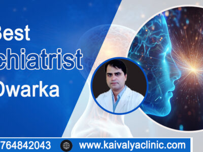 Finding the Best Psychiatrist in Dwarka: A Guide to Mental Health Excellence