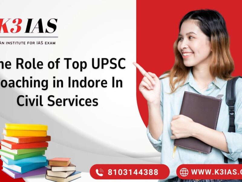 The Role of Top UPSC Coaching in Indore In Civil Services