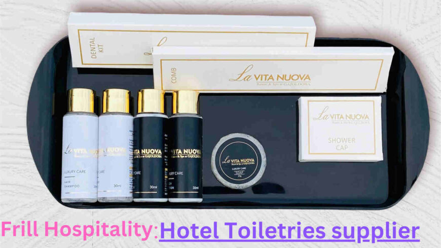 Frill hospitality: Hotel Toiletries Supplier