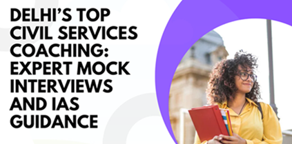 Best Civil Services Coaching in Delhi with Expert Mock