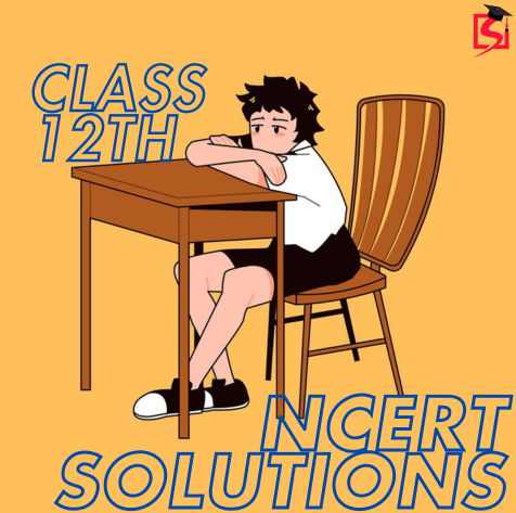 Study Smart: Free Class 12th NCERT Solutions for you