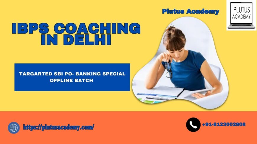 Best IBPS Coaching In Delhi- Achieve Success