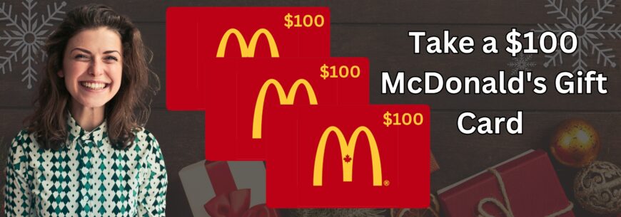 Get a $100 McDonald’s Gift Card!