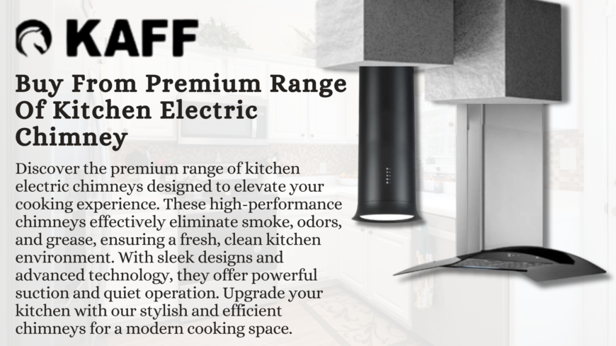 Buy From Premium Range Of Kitchen Electric Chimney