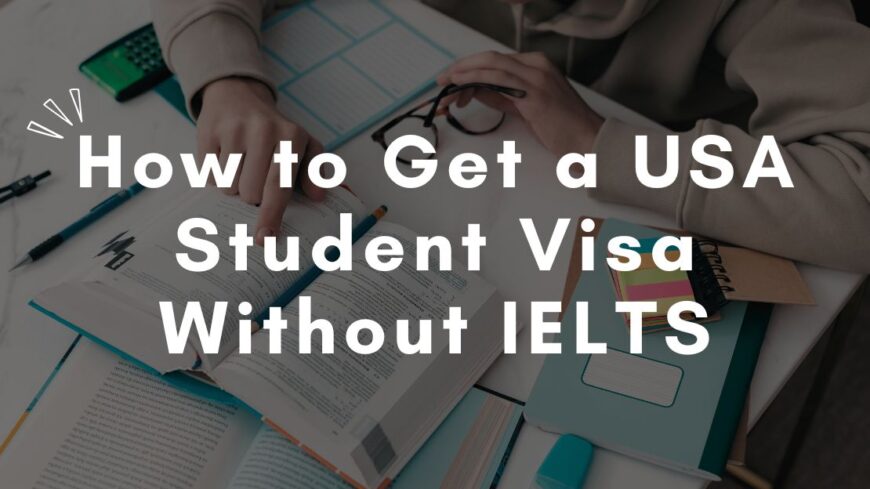 How to Get a USA Student Visa Without IELTS