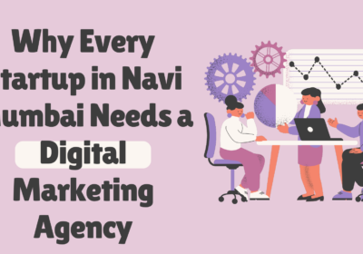 Why-Every-Startup-in-Navi-Mumbai-Needs-a-Digital-Marketing-Agency