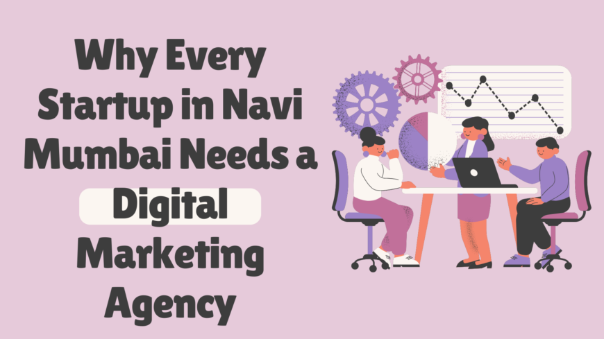 Why Every Startup in Navi Mumbai Needs a Digital