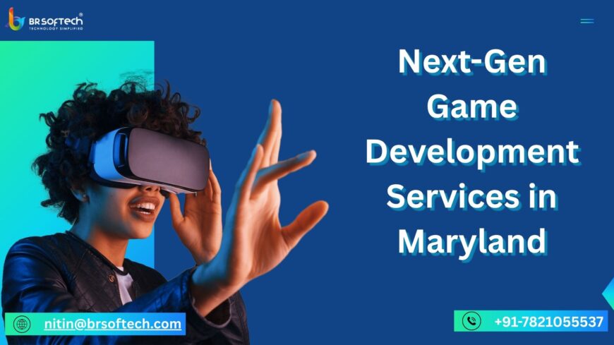 Gen Game Development Services in Maryland- BR Softech