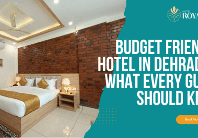 Budget-friendly-Hotel-in-Dehradun-What-Every-Guest-Should-Know