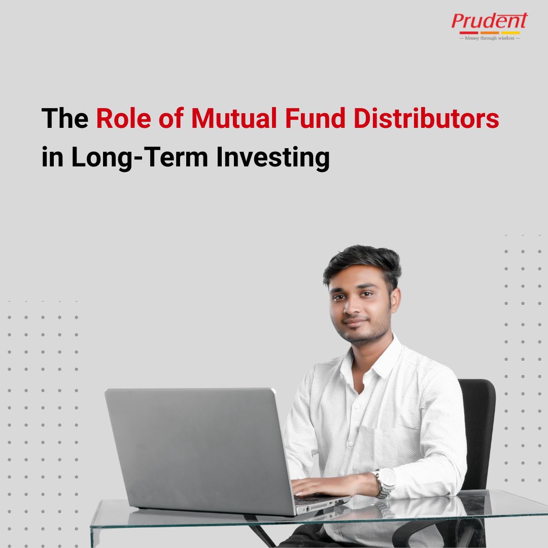 The Role of MF Distributors in Long-Term Investing